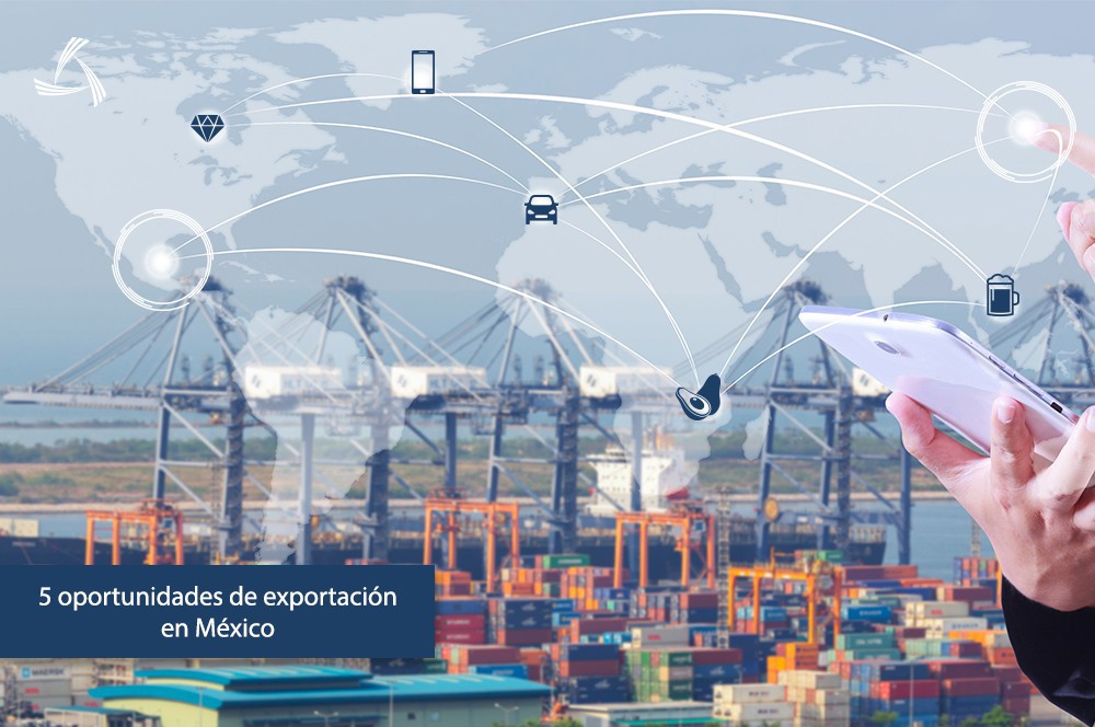 5 oportunidades de exportación en México
